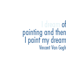 I dream of painting and then I paint my dream - Vincent Van Gogh